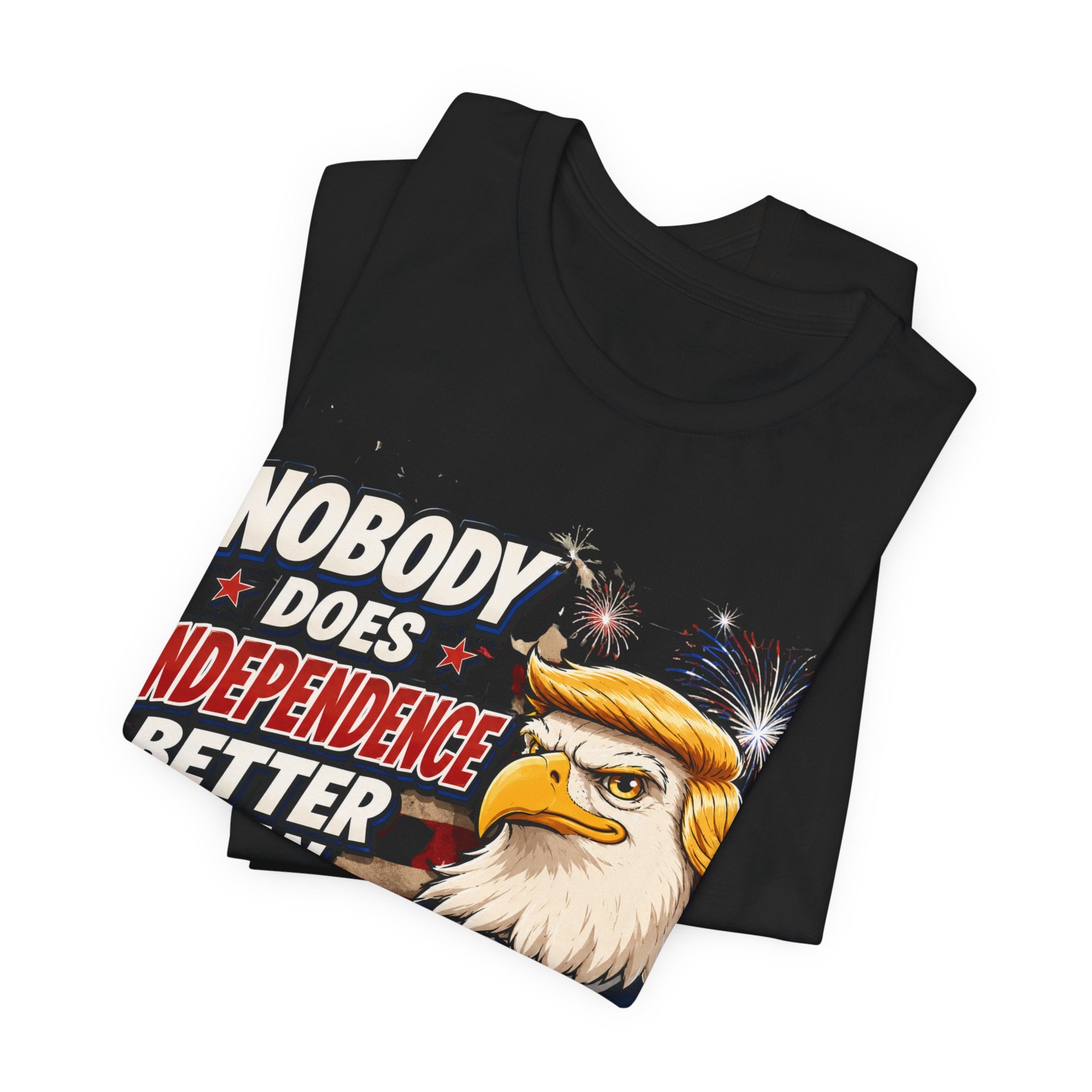 Patriotic Eagle Trump-style Graphic Tee – "Nobody Does Independence Better Than Me" (multiple colors available)