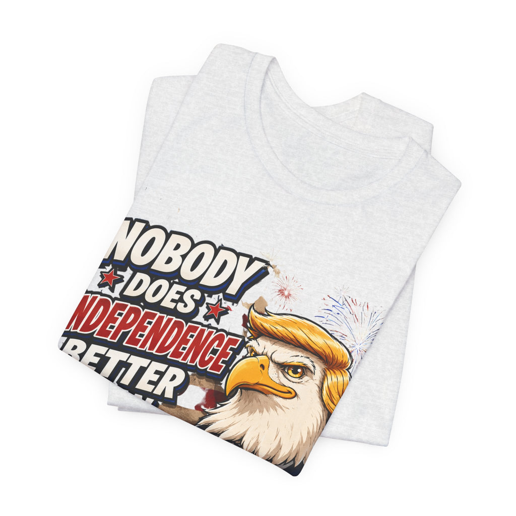 Patriotic Eagle Trump-style Graphic Tee – "Nobody Does Independence Better Than Me" (multiple colors available)