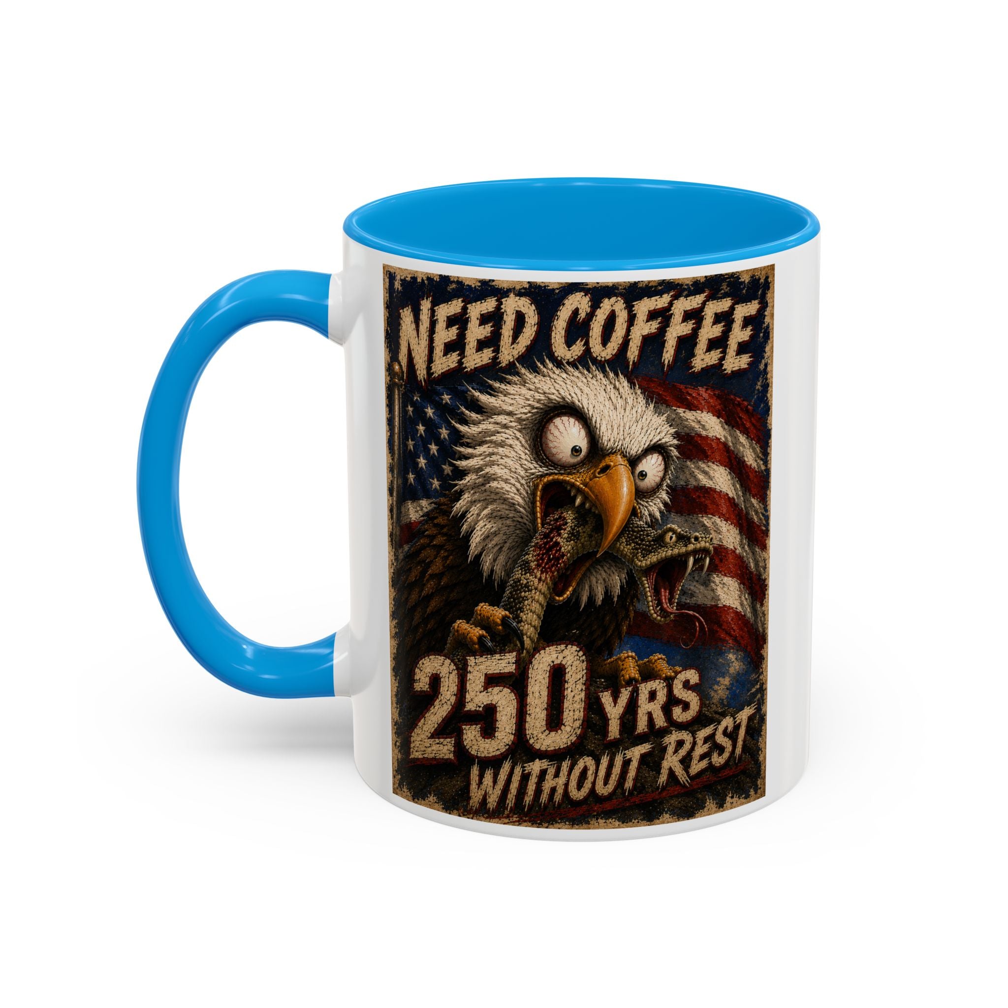 Need Coffee 250 Yrs Without Rest Mug — Patriotic Bald Eagle Coffee Cup (11oz/15oz) (multiple colors available)