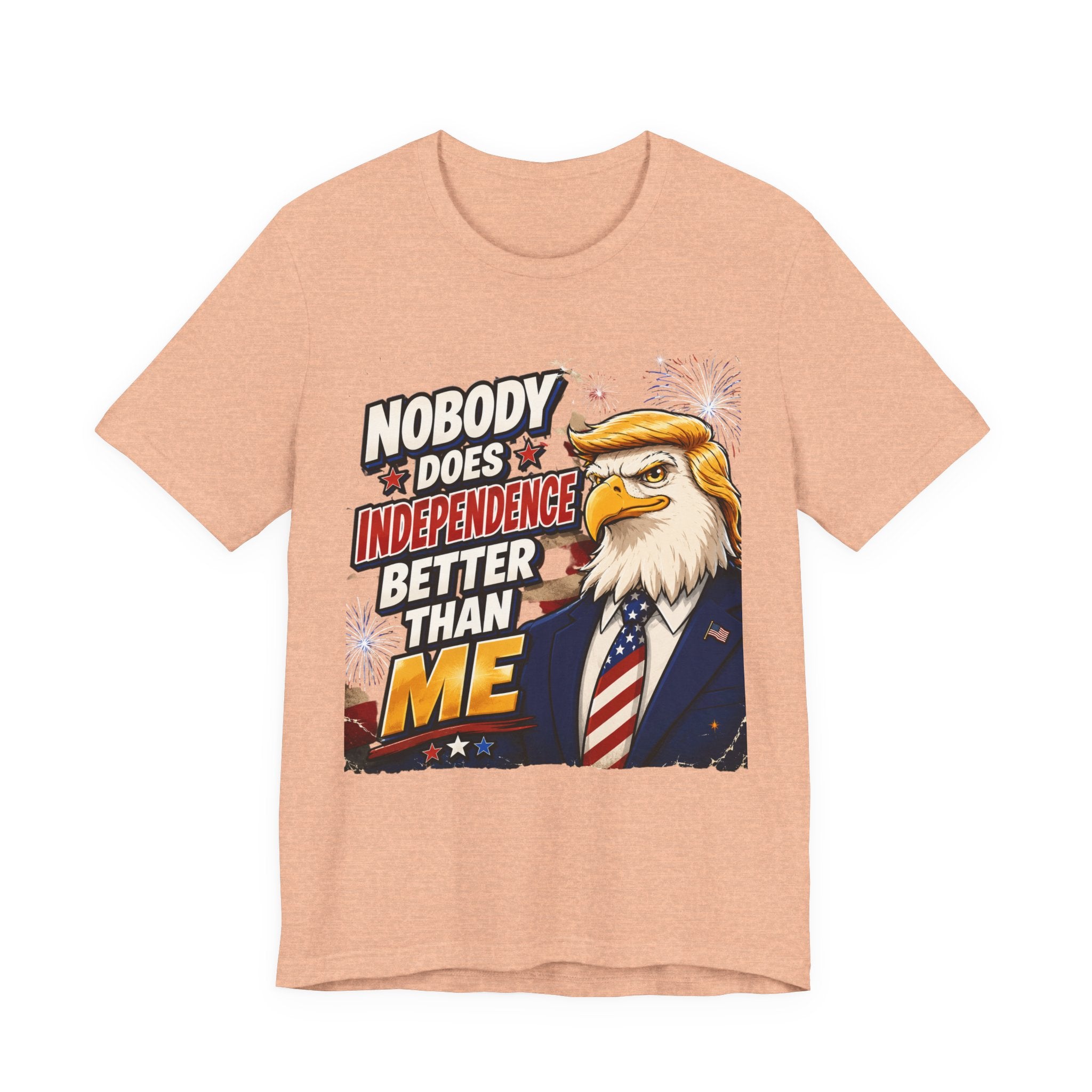 Patriotic Eagle Trump-style Graphic Tee – "Nobody Does Independence Better Than Me" (multiple colors available)