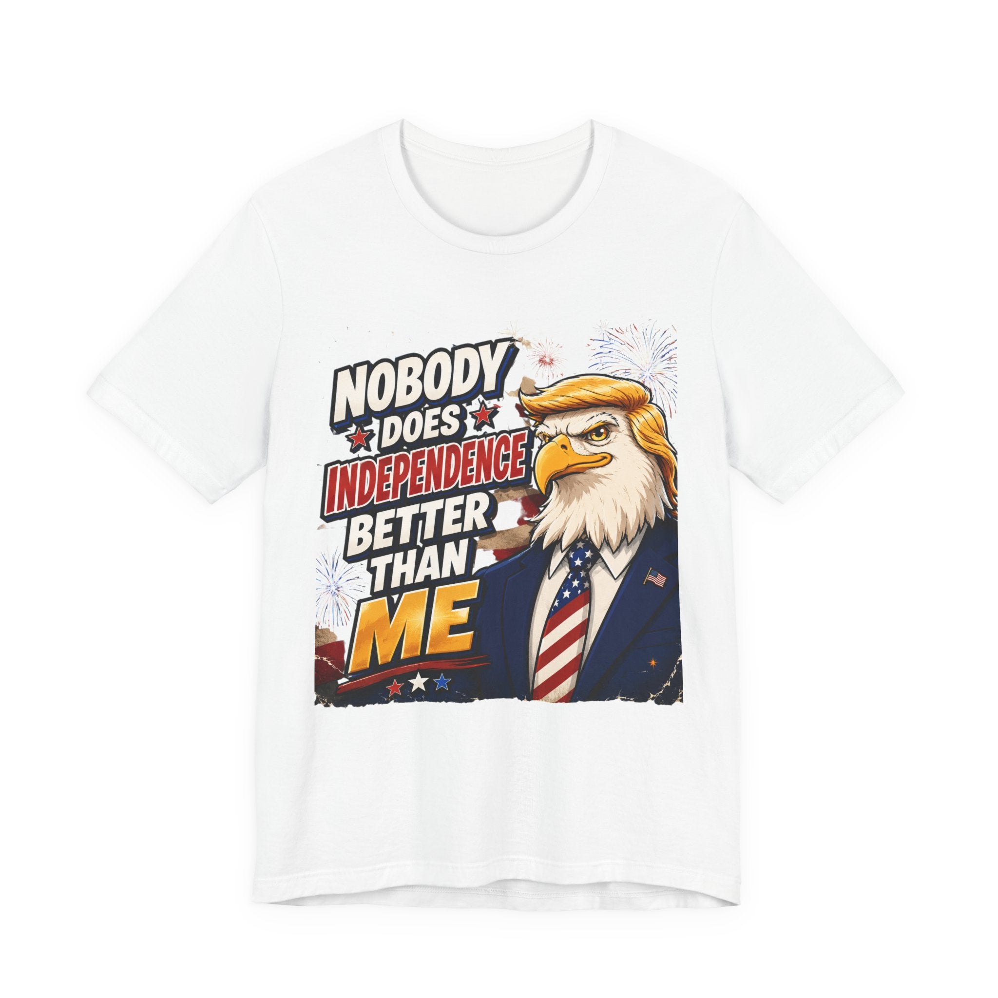 Patriotic Eagle Trump-style Graphic Tee – "Nobody Does Independence Better Than Me" (multiple colors available)