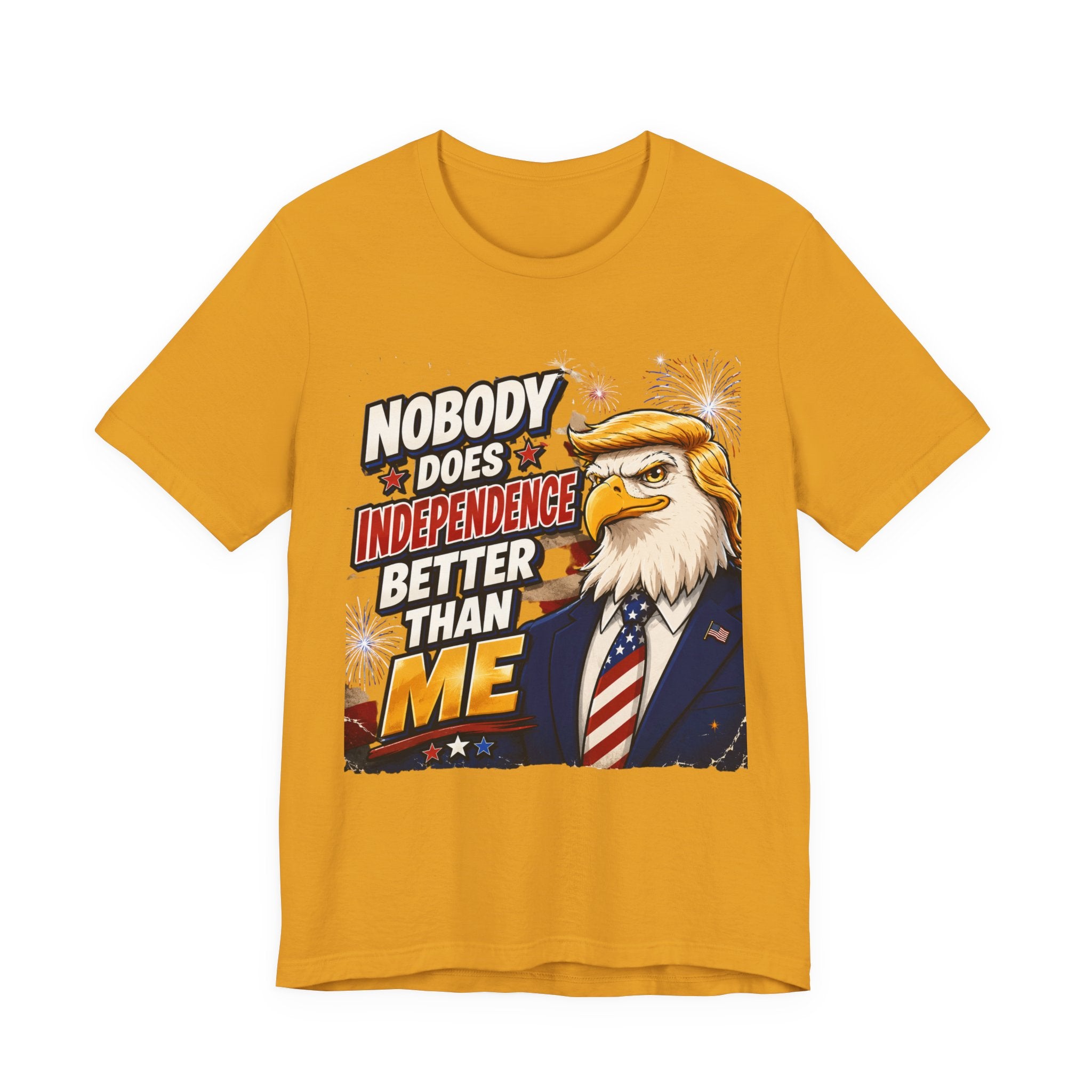 Patriotic Eagle Trump-style Graphic Tee – "Nobody Does Independence Better Than Me" (multiple colors available)