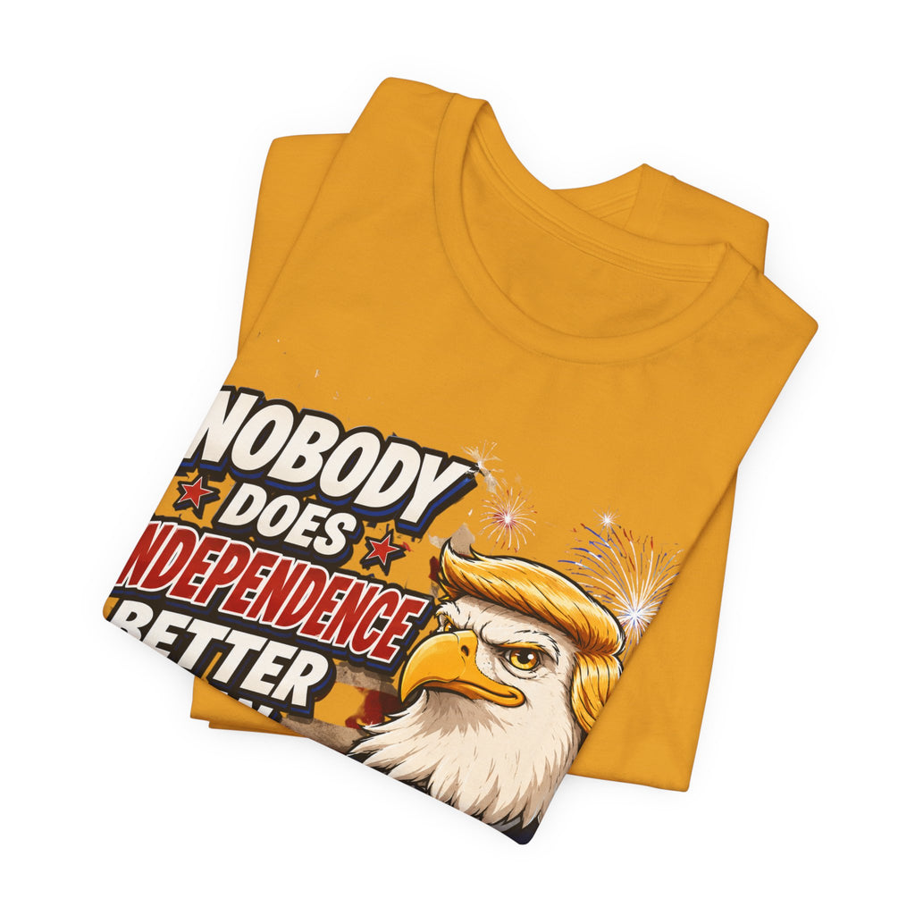 Patriotic Eagle Trump-style Graphic Tee – "Nobody Does Independence Better Than Me" (multiple colors available)