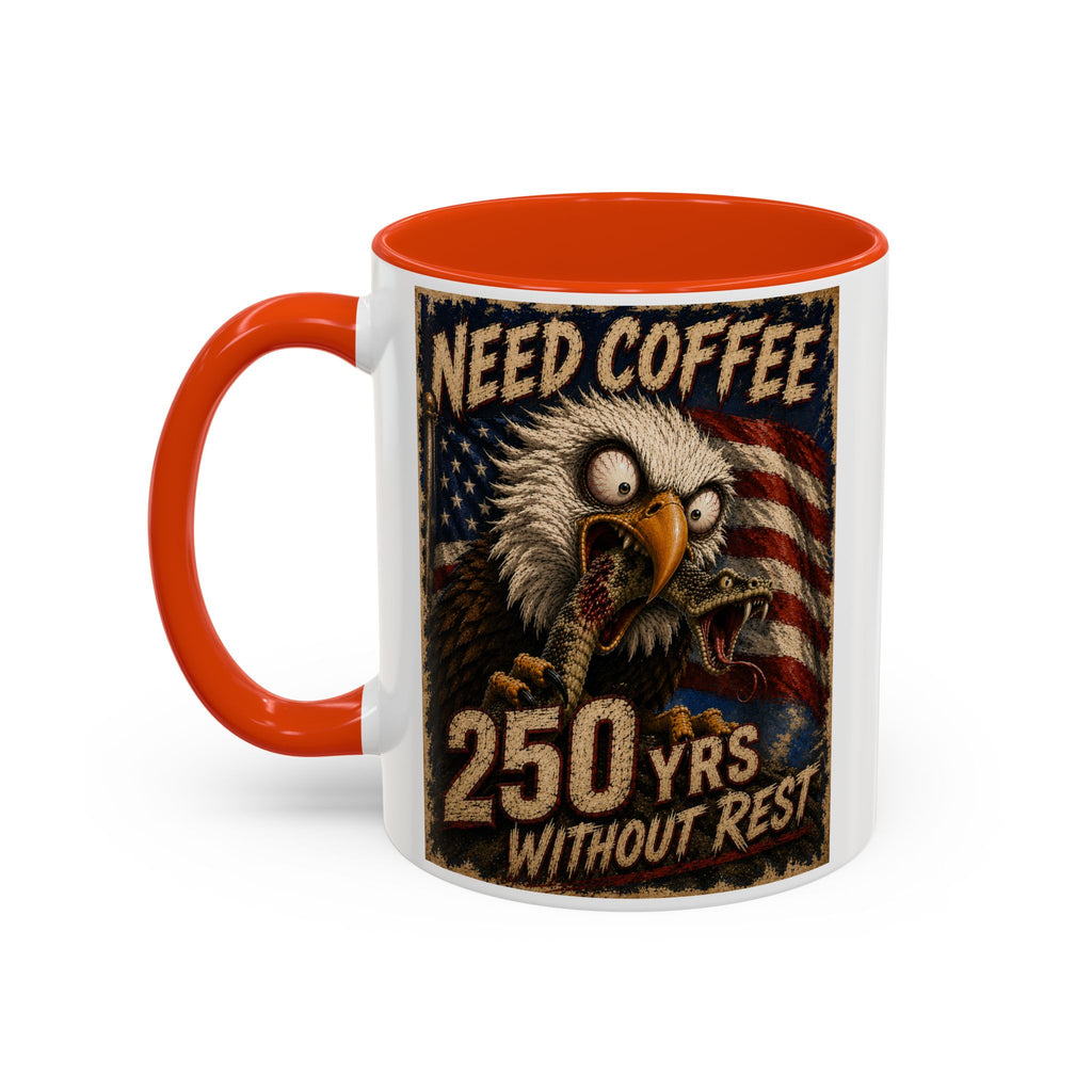 Need Coffee 250 Yrs Without Rest Mug — Patriotic Bald Eagle Coffee Cup (11oz/15oz) (multiple colors available)