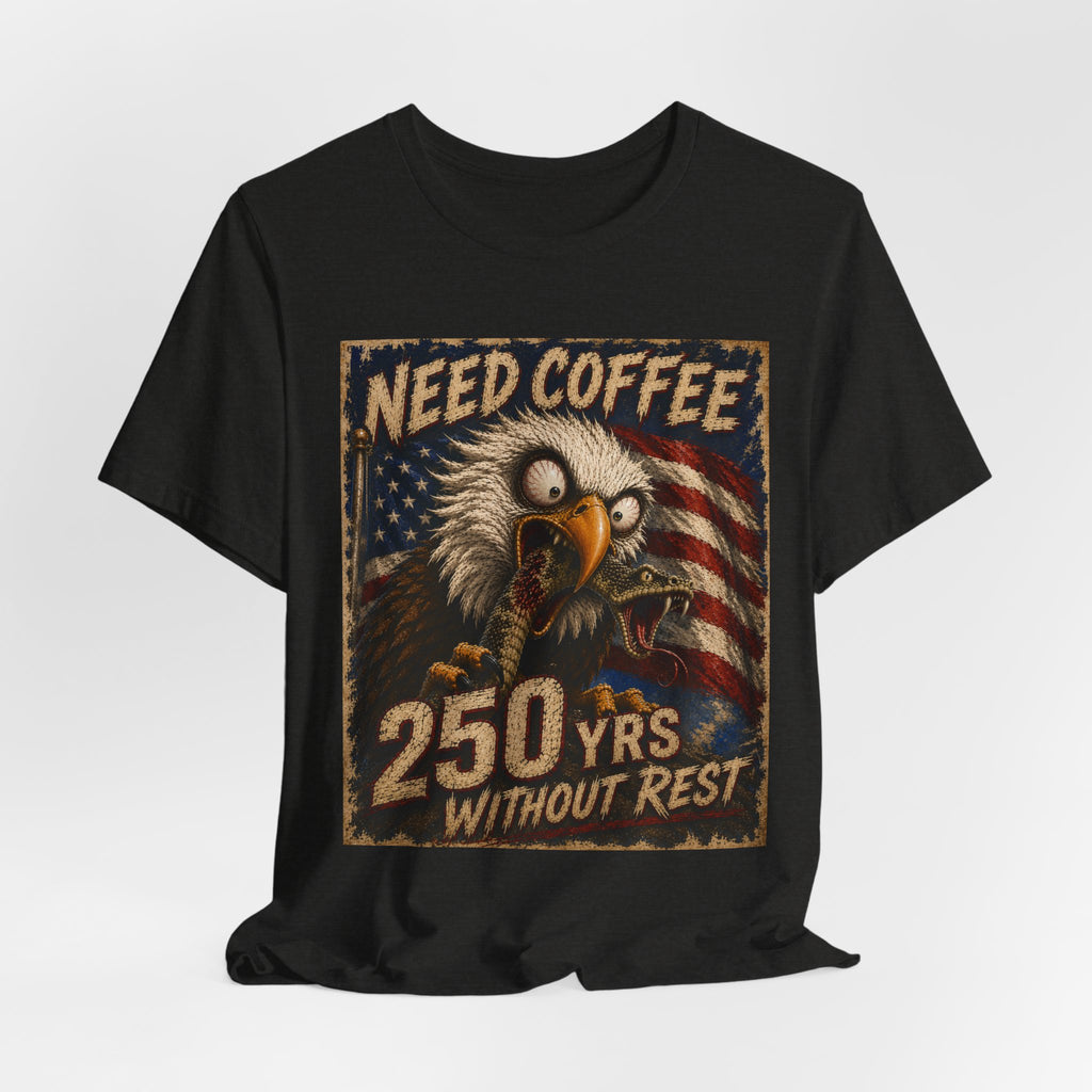 Need Coffee 250 Yrs Without Rest Tee — Patriotic Bald Eagle Vintage Graphic T-Shirt