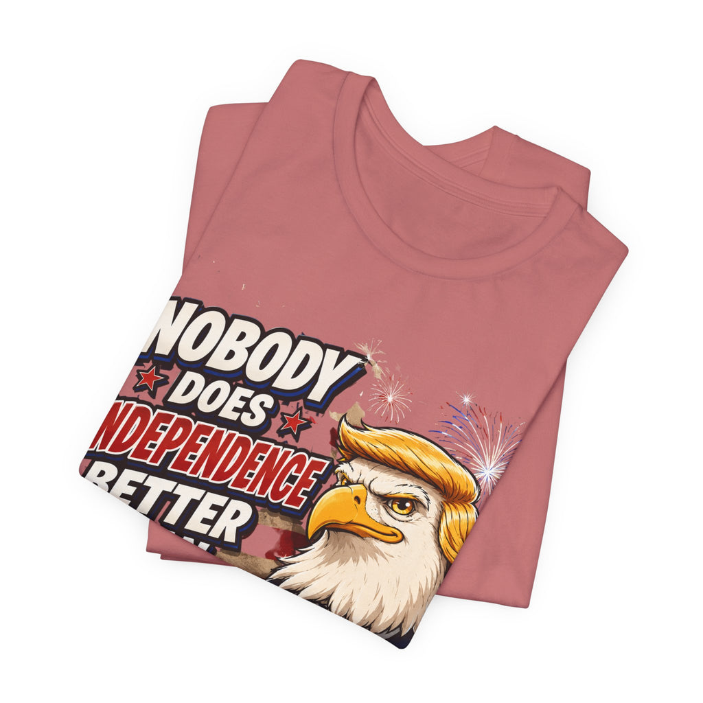 Patriotic Eagle Trump-style Graphic Tee – "Nobody Does Independence Better Than Me" (multiple colors available)