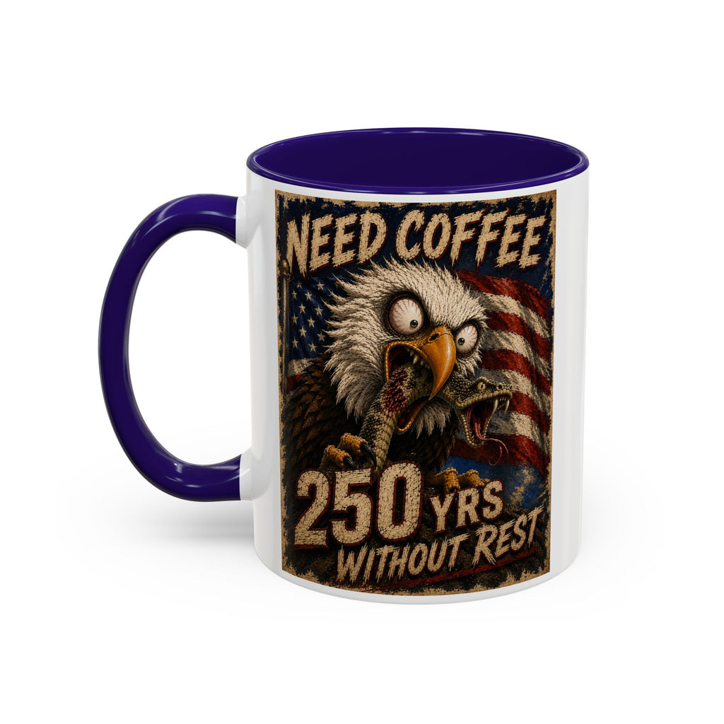 Need Coffee 250 Yrs Without Rest Mug — Patriotic Bald Eagle Coffee Cup (11oz/15oz) (multiple colors available)