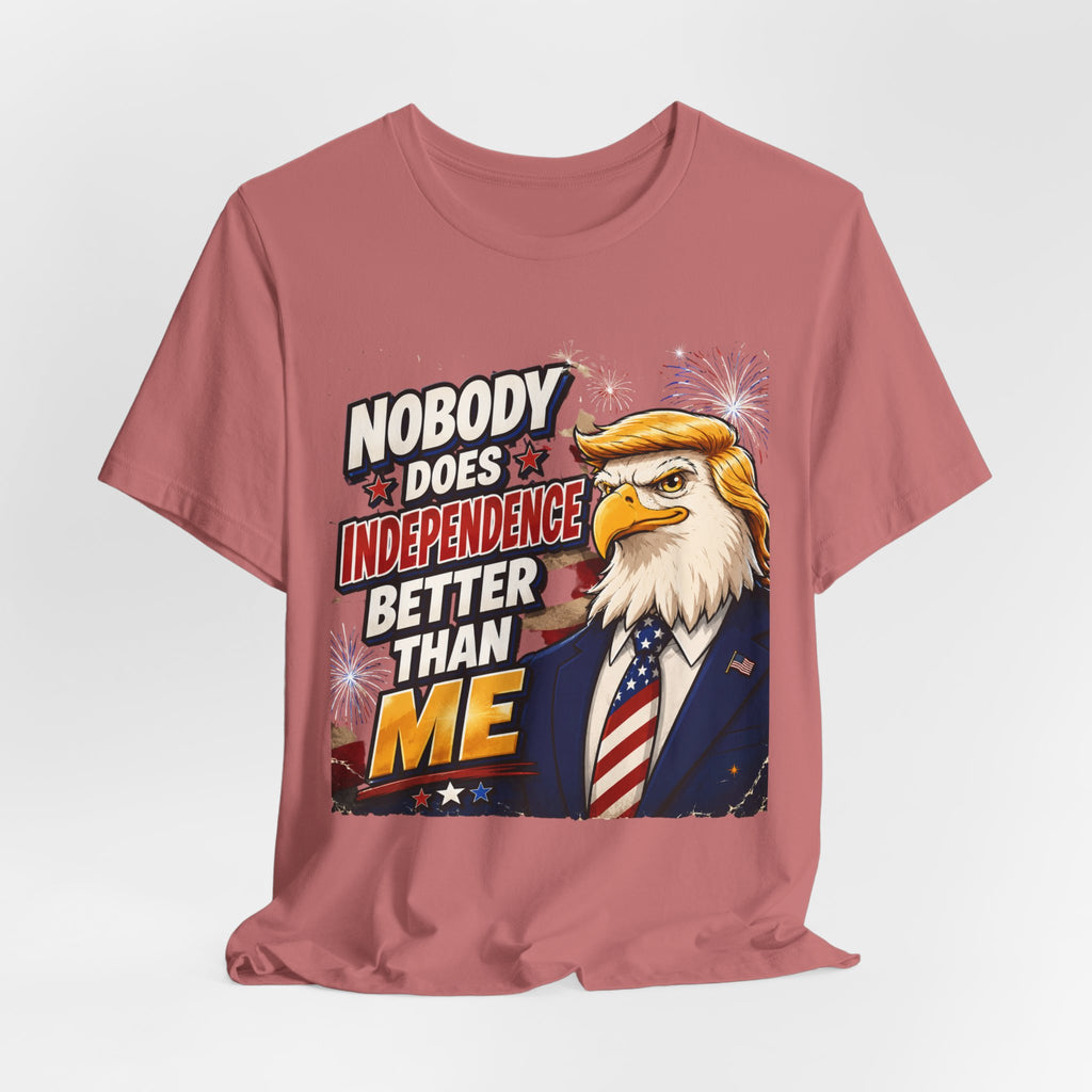 Patriotic Eagle Trump-style Graphic Tee – "Nobody Does Independence Better Than Me" (multiple colors available)