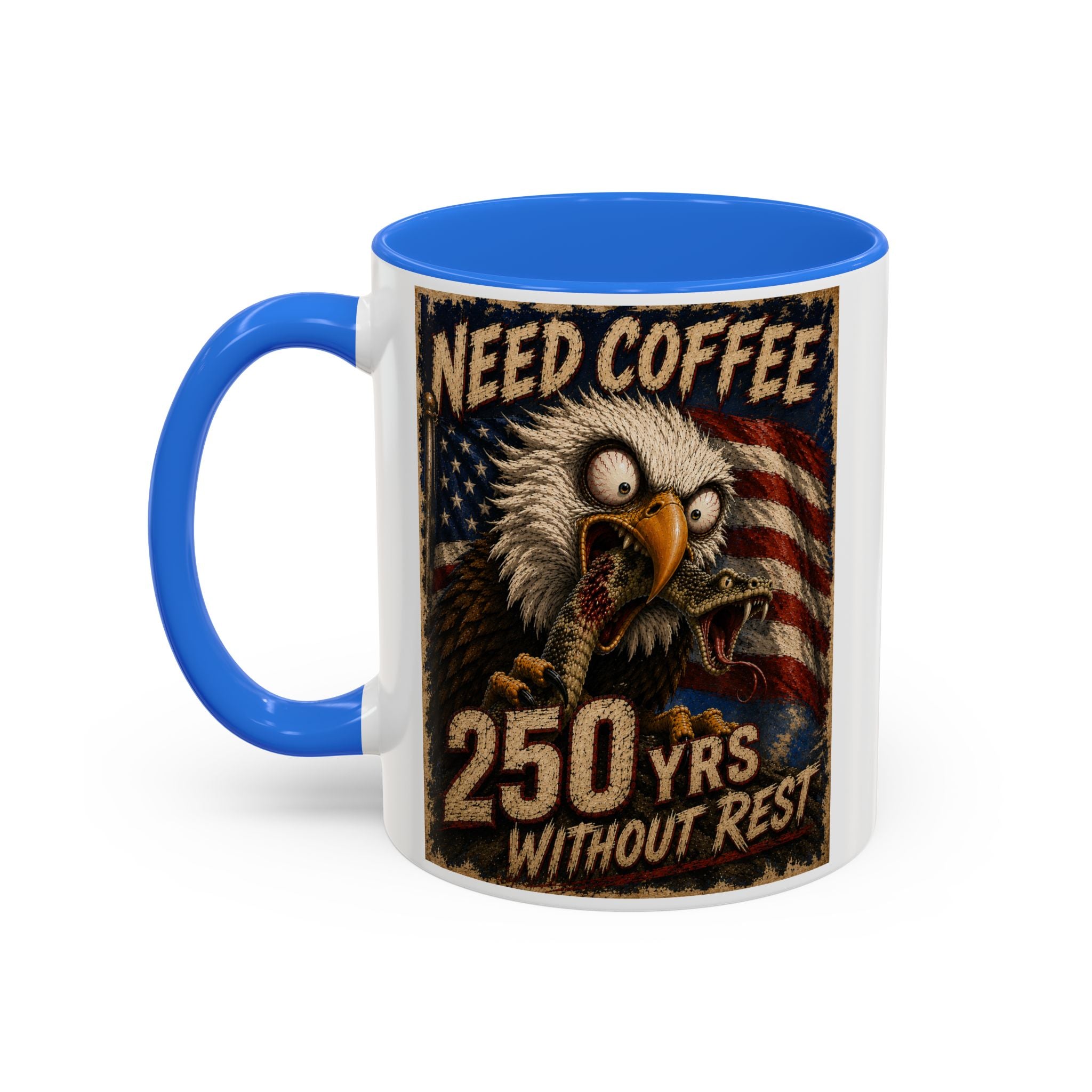 Need Coffee 250 Yrs Without Rest Mug — Patriotic Bald Eagle Coffee Cup (11oz/15oz) (multiple colors available)