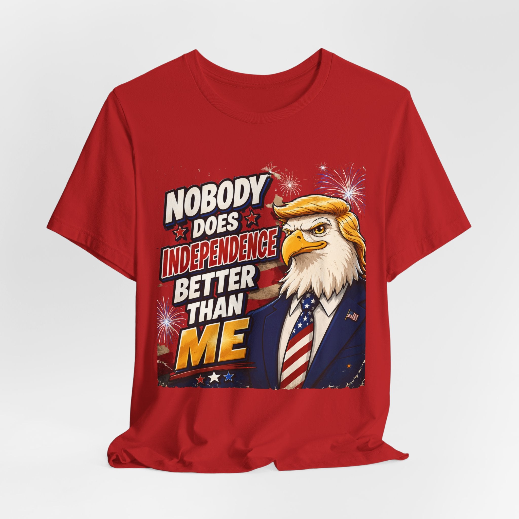 Patriotic Eagle Trump-style Graphic Tee – "Nobody Does Independence Better Than Me" (multiple colors available)