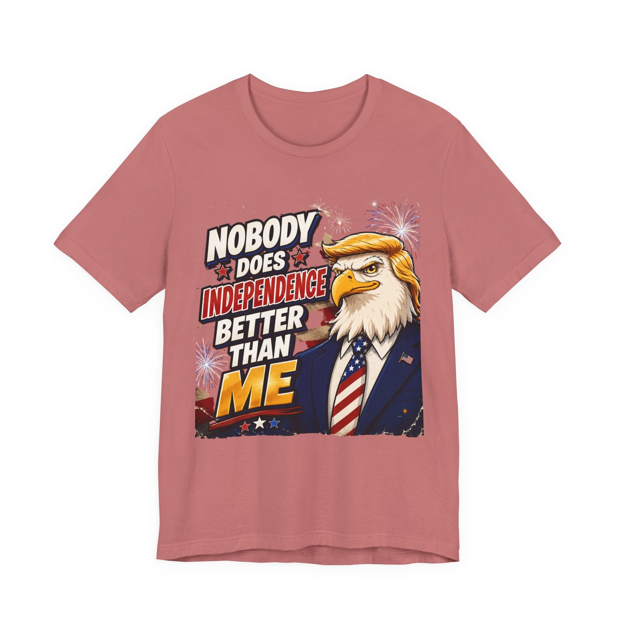 Patriotic Eagle Trump-style Graphic Tee – "Nobody Does Independence Better Than Me" (multiple colors available)