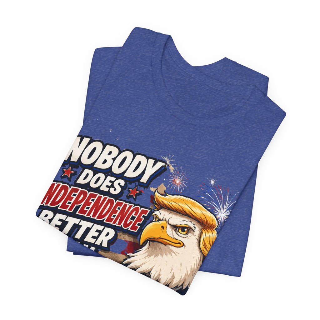 Patriotic Eagle Trump-style Graphic Tee – "Nobody Does Independence Better Than Me" (multiple colors available)