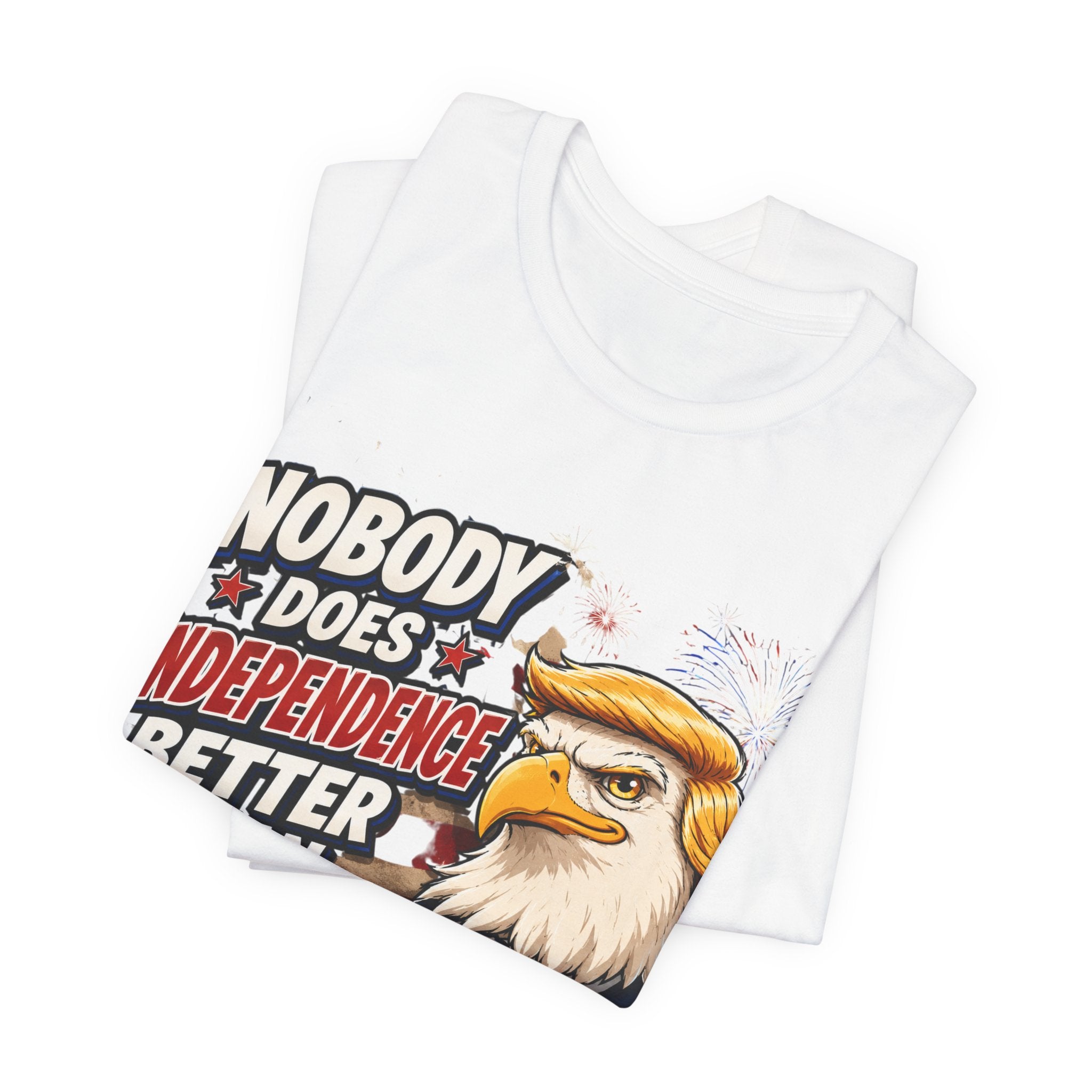 Patriotic Eagle Trump-style Graphic Tee – "Nobody Does Independence Better Than Me" (multiple colors available)