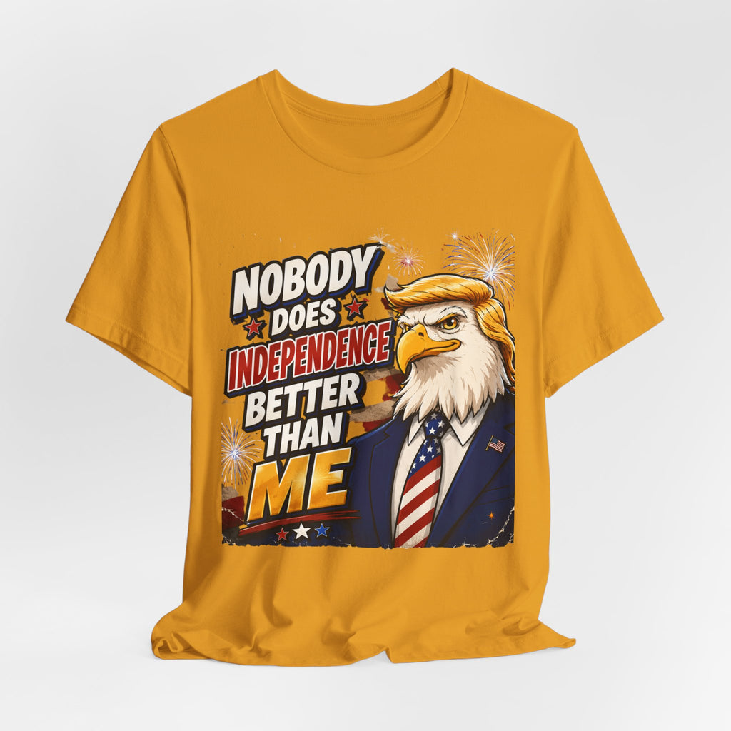 Patriotic Eagle Trump-style Graphic Tee – "Nobody Does Independence Better Than Me" (multiple colors available)