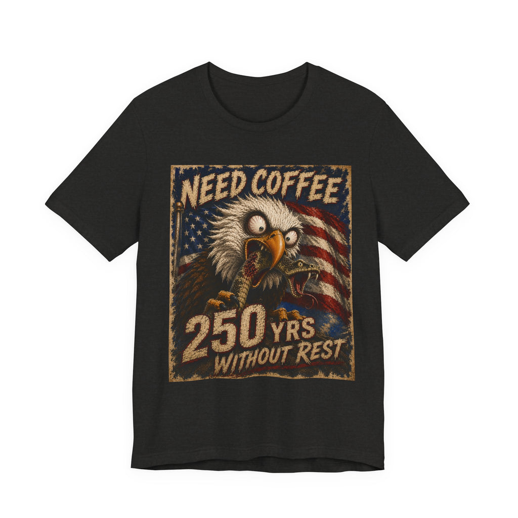 Need Coffee 250 Yrs Without Rest Tee — Patriotic Bald Eagle Vintage Graphic T-Shirt