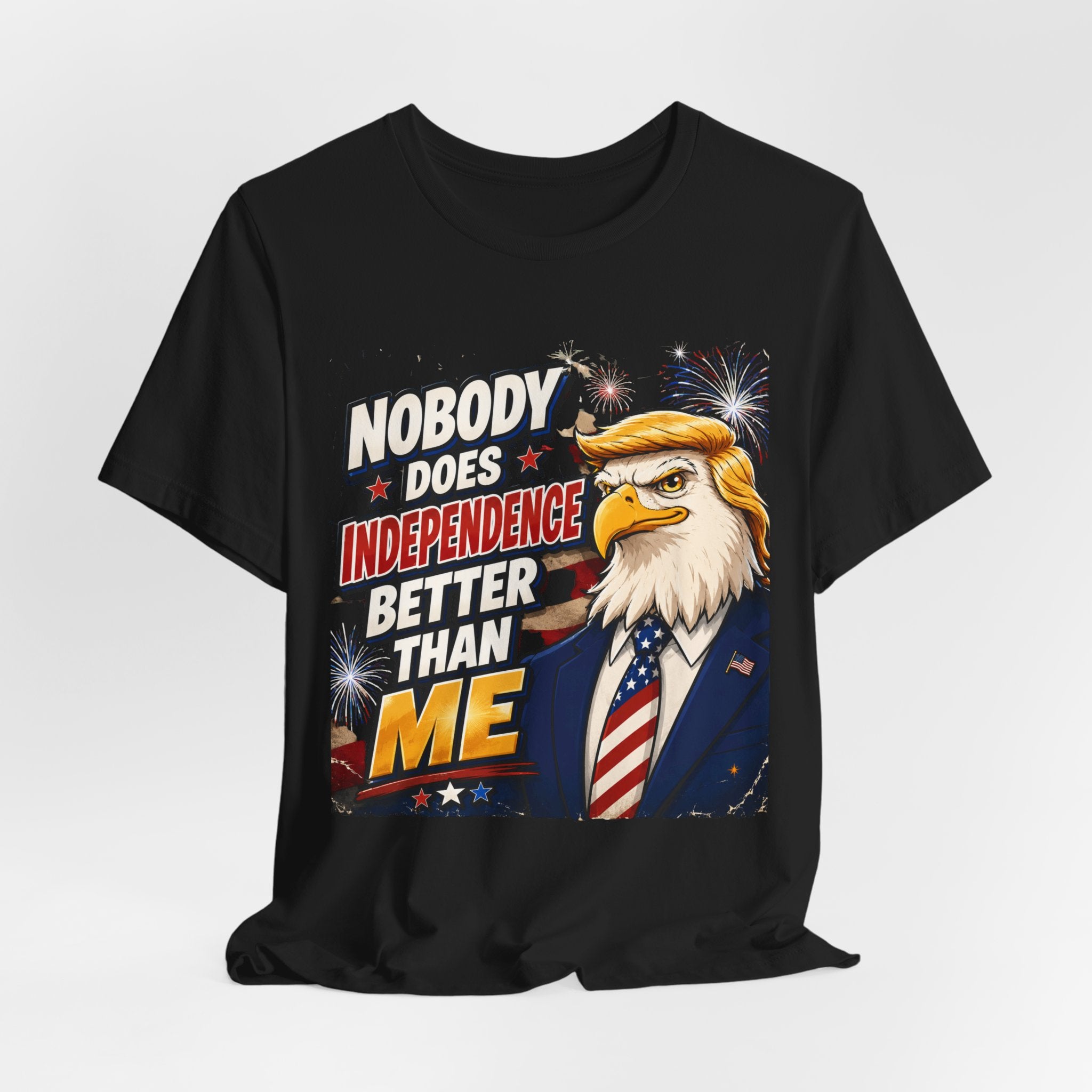 Patriotic Eagle Trump-style Graphic Tee – "Nobody Does Independence Better Than Me" (multiple colors available)