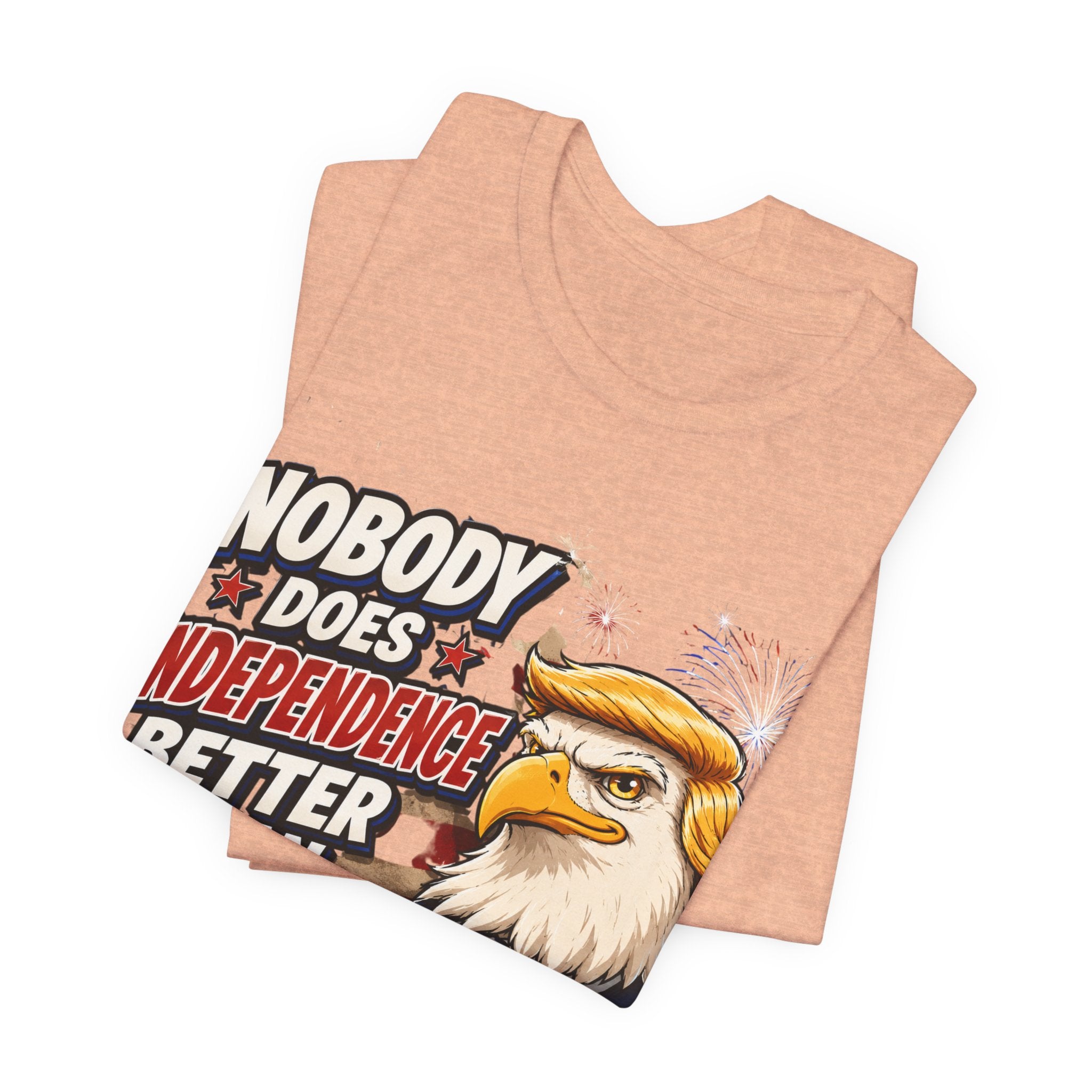 Patriotic Eagle Trump-style Graphic Tee – "Nobody Does Independence Better Than Me" (multiple colors available)