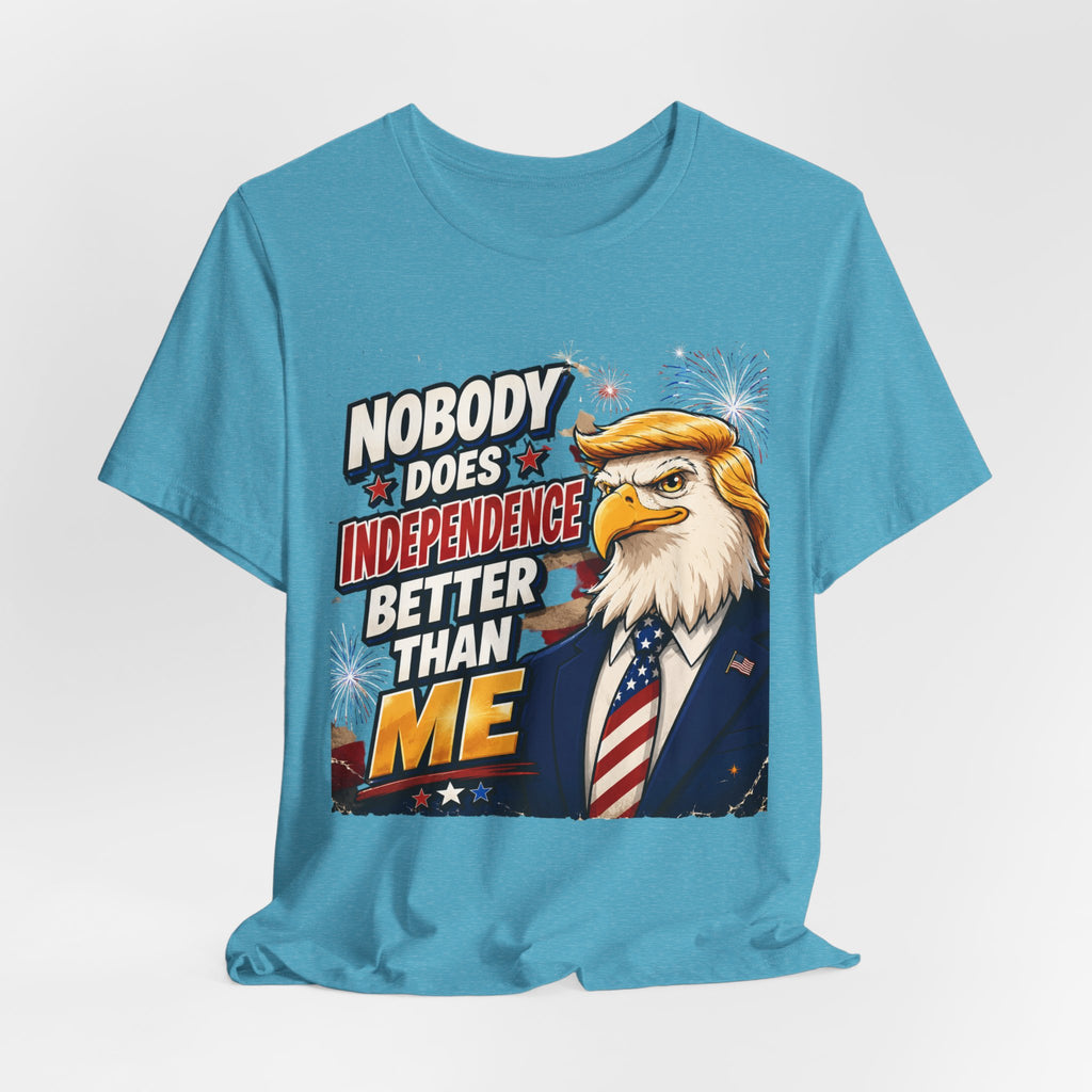 Patriotic Eagle Trump-style Graphic Tee – "Nobody Does Independence Better Than Me" (multiple colors available)