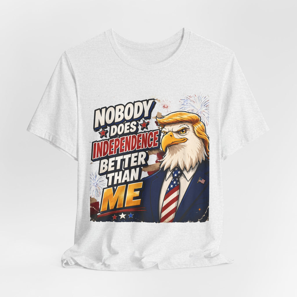Patriotic Eagle Trump-style Graphic Tee – "Nobody Does Independence Better Than Me" (multiple colors available)