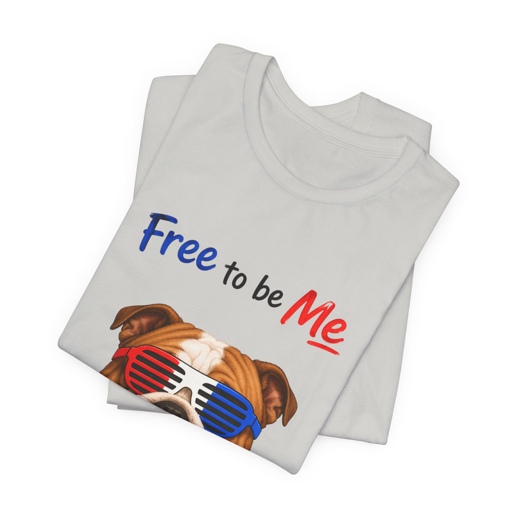 "Free to be Me" Bulldog Graphic  | Unisex Independence Day T-shirt (multiple colors available)