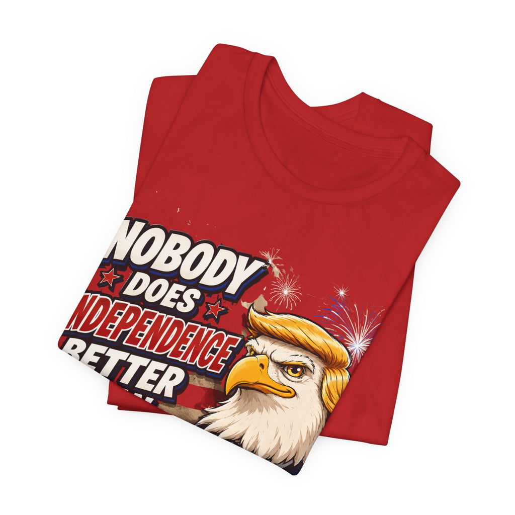 Patriotic Eagle Trump-style Graphic Tee – "Nobody Does Independence Better Than Me" (multiple colors available)