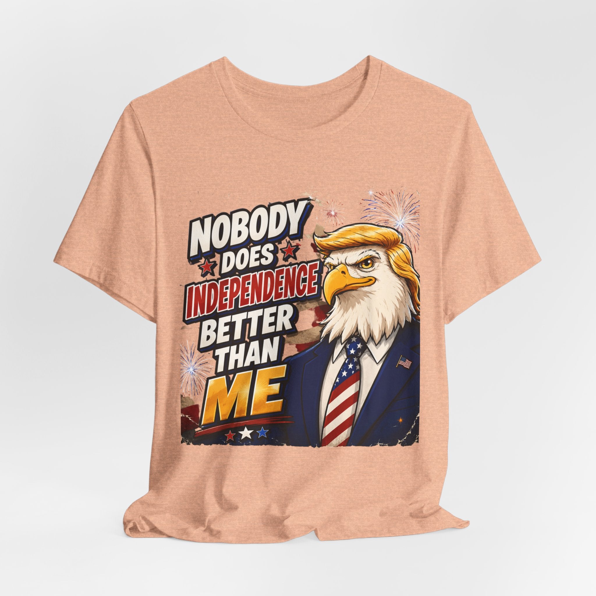 Patriotic Eagle Trump-style Graphic Tee – "Nobody Does Independence Better Than Me" (multiple colors available)