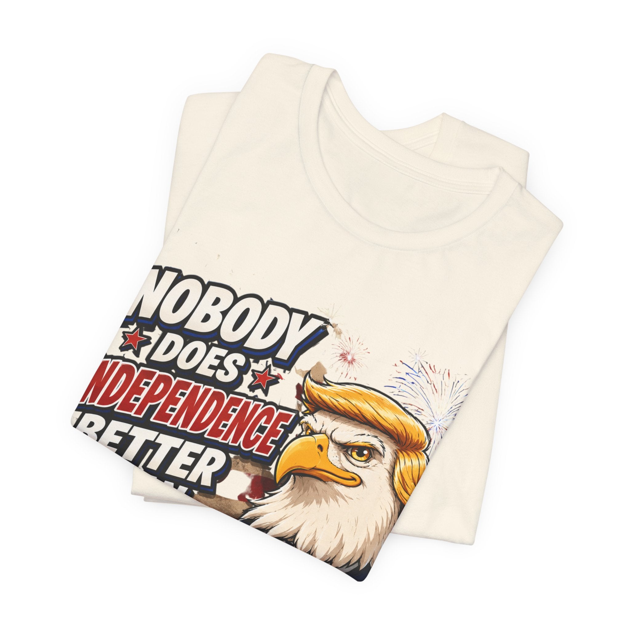 Patriotic Eagle Trump-style Graphic Tee – "Nobody Does Independence Better Than Me" (multiple colors available)