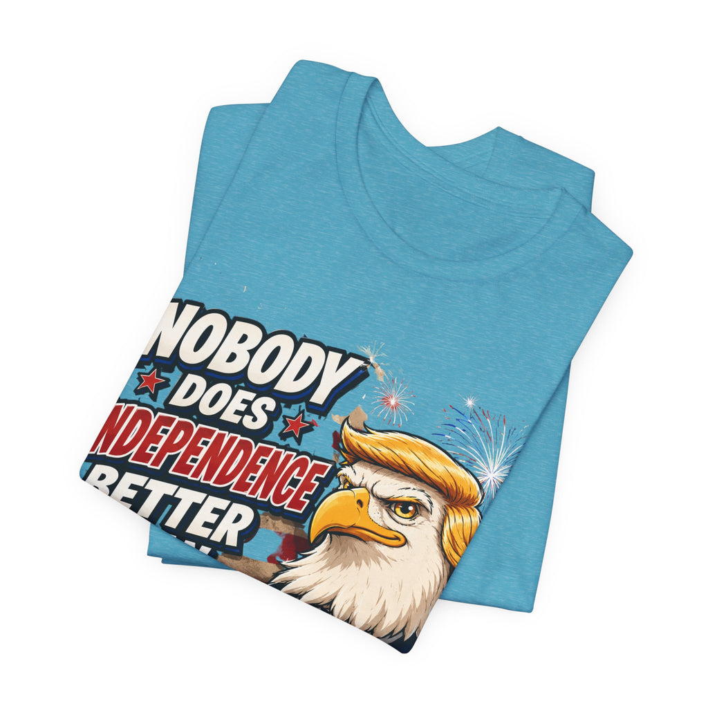 Patriotic Eagle Trump-style Graphic Tee – "Nobody Does Independence Better Than Me" (multiple colors available)