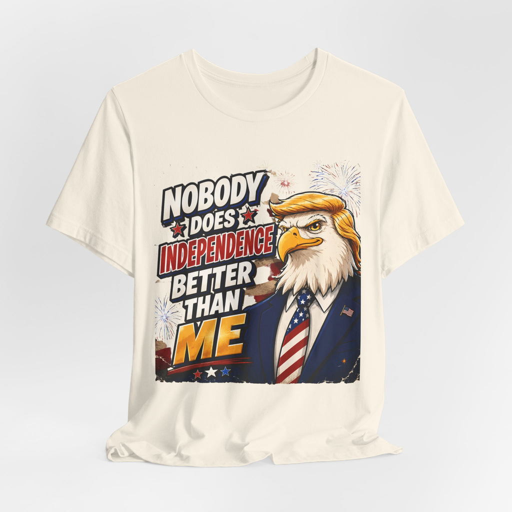 Patriotic Eagle Trump-style Graphic Tee – "Nobody Does Independence Better Than Me" (multiple colors available)